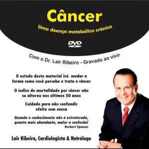 Esta imagem mostra a capa de um DVD sobre o câncer como uma doença metabólica crônica. O DVD apresenta o Dr. Lair Ribeiro, um cardiologista e nutrólogo brasileiro, que discute sua abordagem para a prevenção e o tratamento do câncer.
